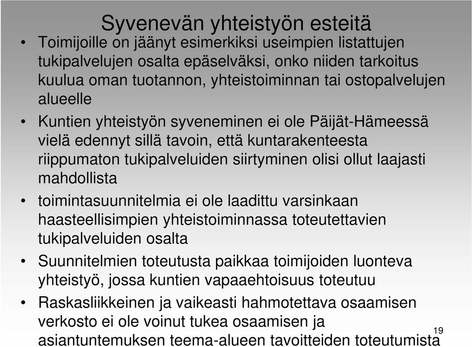 mahdollista toimintasuunnitelmia ei ole laadittu varsinkaan haasteellisimpien yhteistoiminnassa toteutettavien tukipalveluiden osalta Suunnitelmien toteutusta paikkaa toimijoiden luonteva