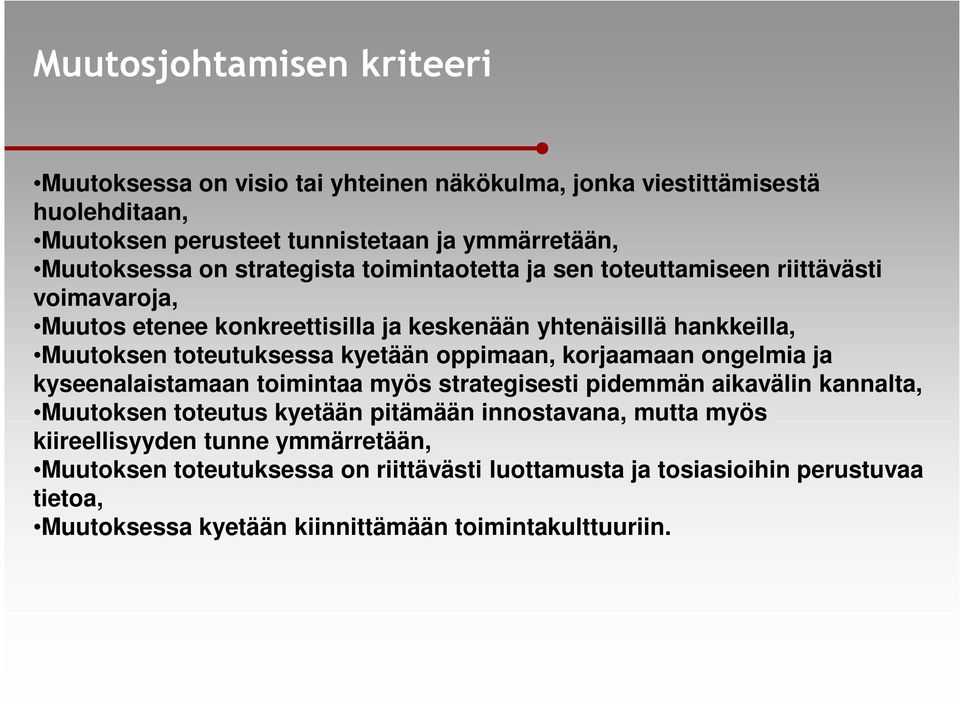 kyetään oppimaan, korjaamaan ongelmia ja kyseenalaistamaan toimintaa myös strategisesti pidemmän aikavälin kannalta, Muutoksen toteutus kyetään pitämään innostavana, mutta