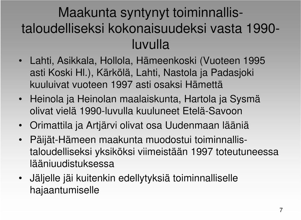 ), Kärkölä, Lahti, Nastola ja Padasjoki kuuluivat vuoteen 1997 asti osaksi Hämettä Heinola ja Heinolan maalaiskunta, Hartola ja Sysmä olivat