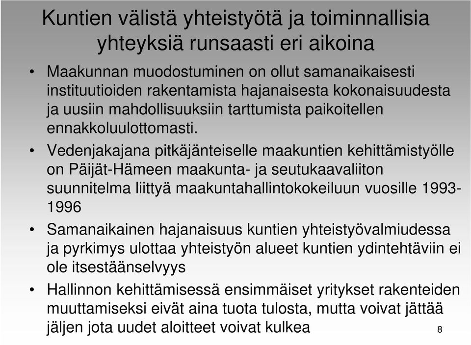 Vedenjakajana pitkäjänteiselle maakuntien kehittämistyölle on Päijät-Hämeen maakunta- ja seutukaavaliiton suunnitelma liittyä maakuntahallintokokeiluun vuosille 1993-1996