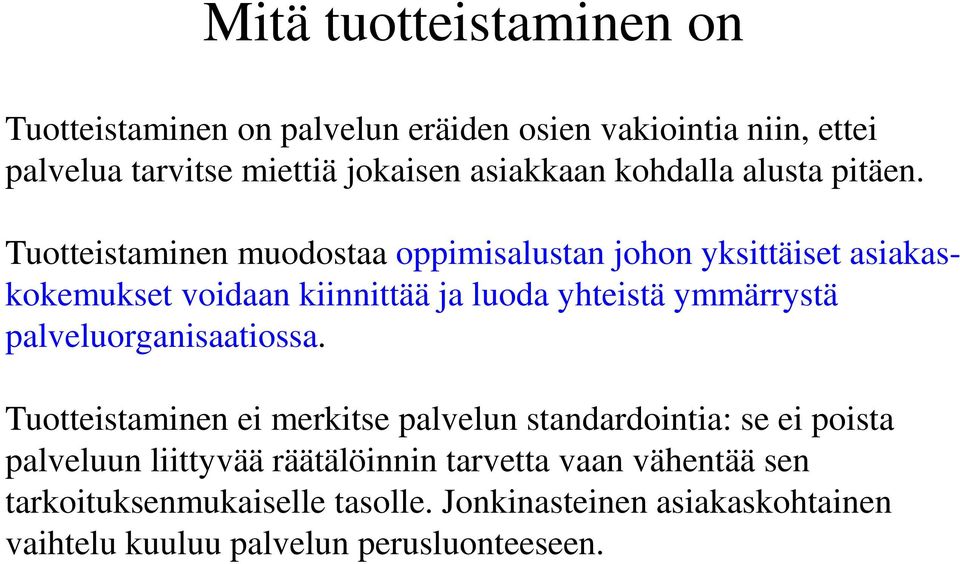 Tuotteistaminen muodostaa oppimisalustan johon yksittäiset asiakaskokemukset voidaan kiinnittää ja luoda yhteistä ymmärrystä