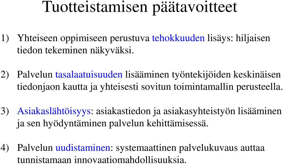 2) Palvelun tasalaatuisuuden lisääminen työntekijöiden keskinäisen tiedonjaon kautta ja yhteisesti sovitun