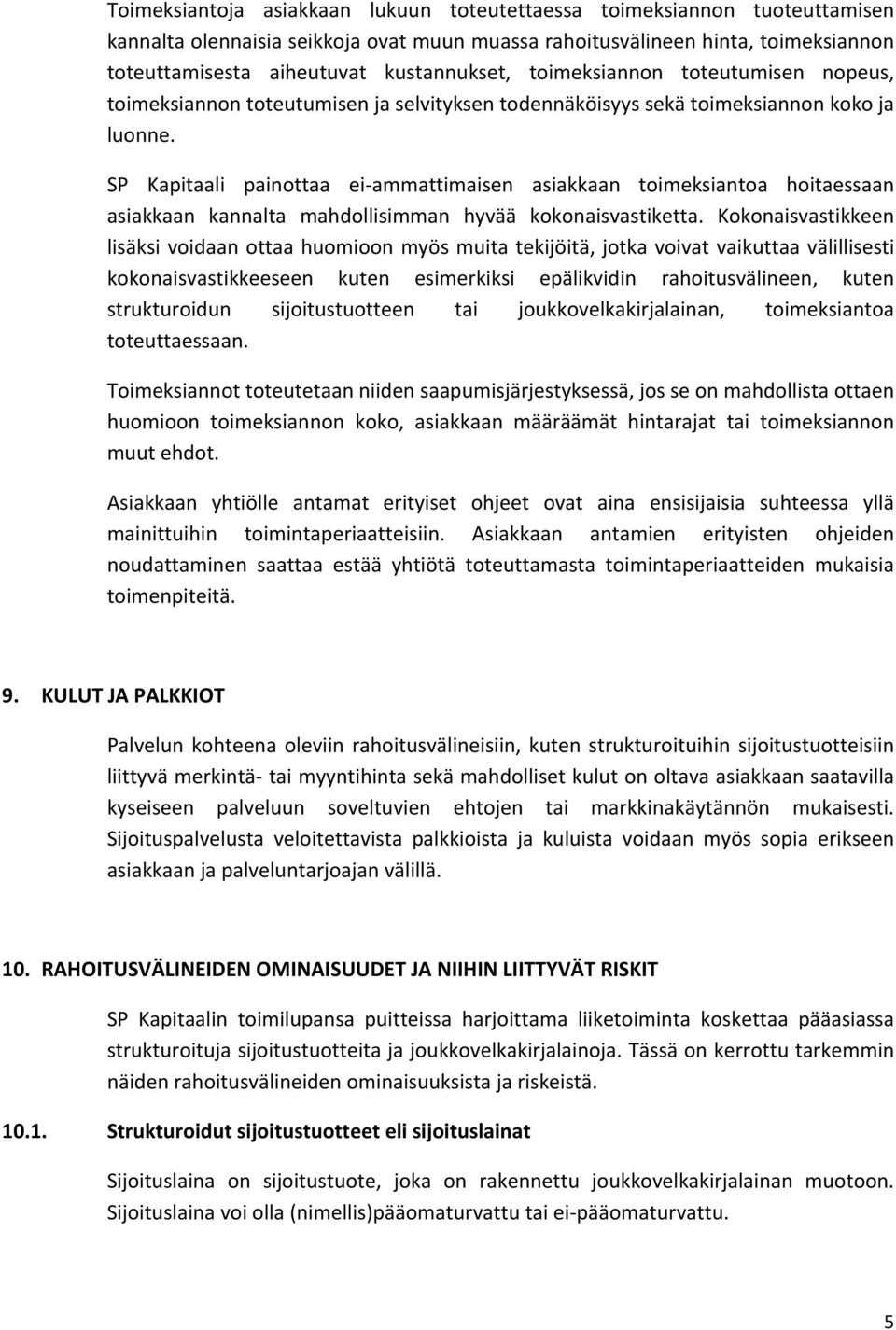 SP Kapitaali painottaa ei ammattimaisen asiakkaan toimeksiantoa hoitaessaan asiakkaan kannalta mahdollisimman hyvää kokonaisvastiketta.
