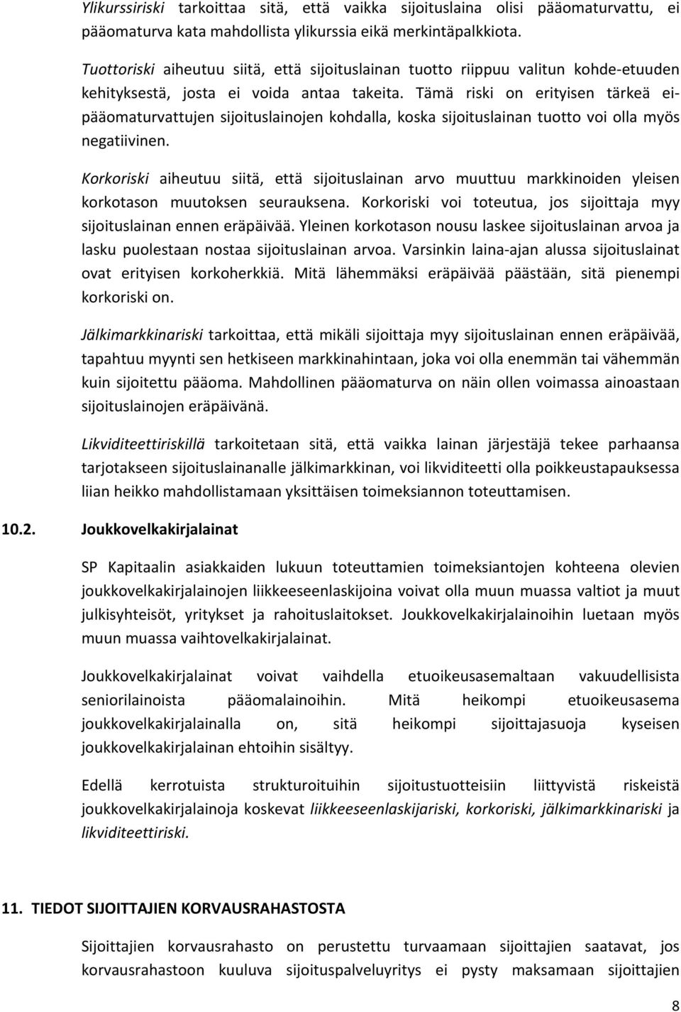 Tämä riski on erityisen tärkeä eipääomaturvattujen sijoituslainojen kohdalla, koska sijoituslainan tuotto voi olla myös negatiivinen.
