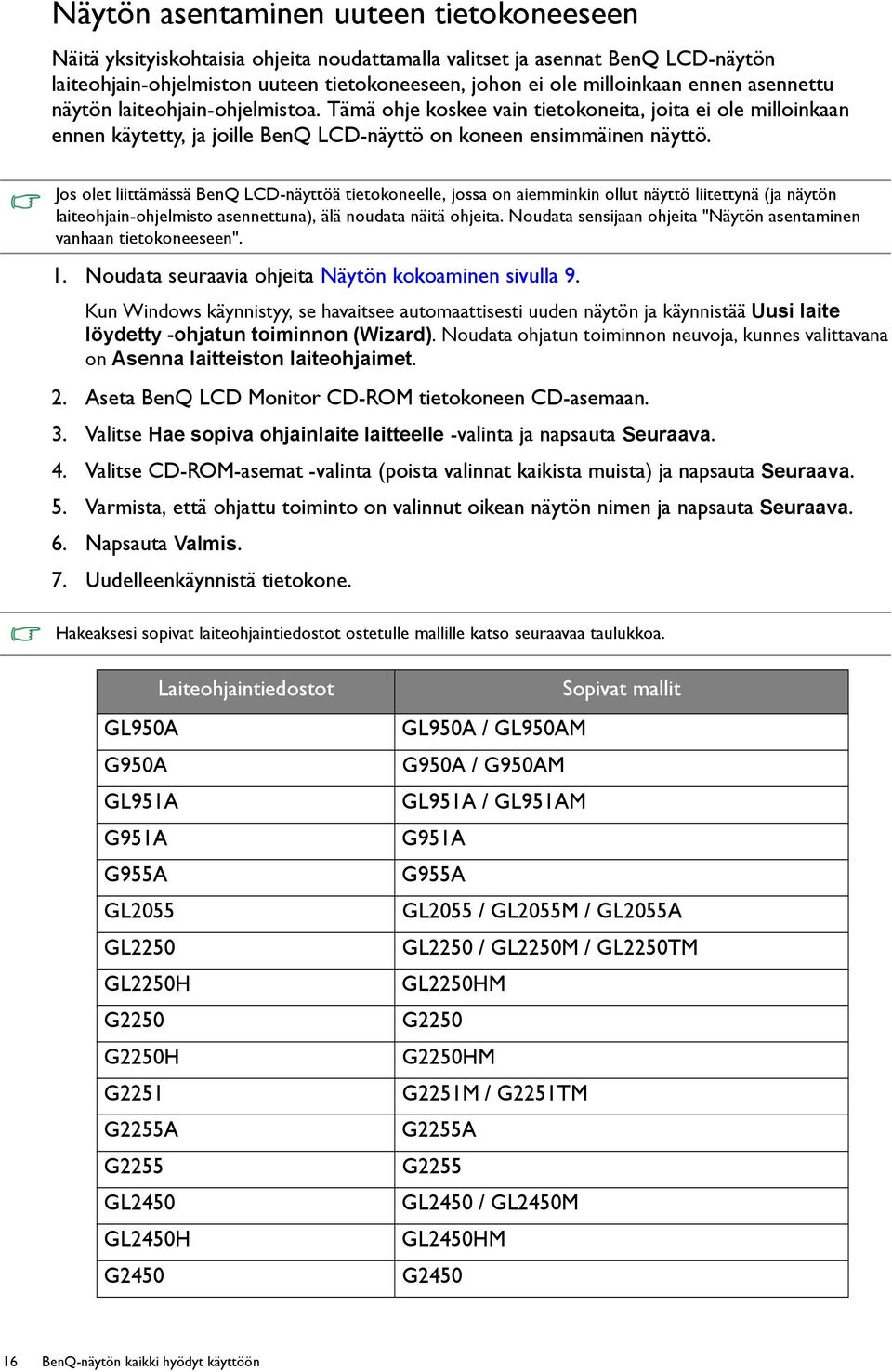 Jos olet liittämässä BenQ LCD-näyttöä tietokoneelle, jossa on aiemminkin ollut näyttö liitettynä (ja näytön laiteohjain-ohjelmisto asennettuna), älä noudata näitä ohjeita.