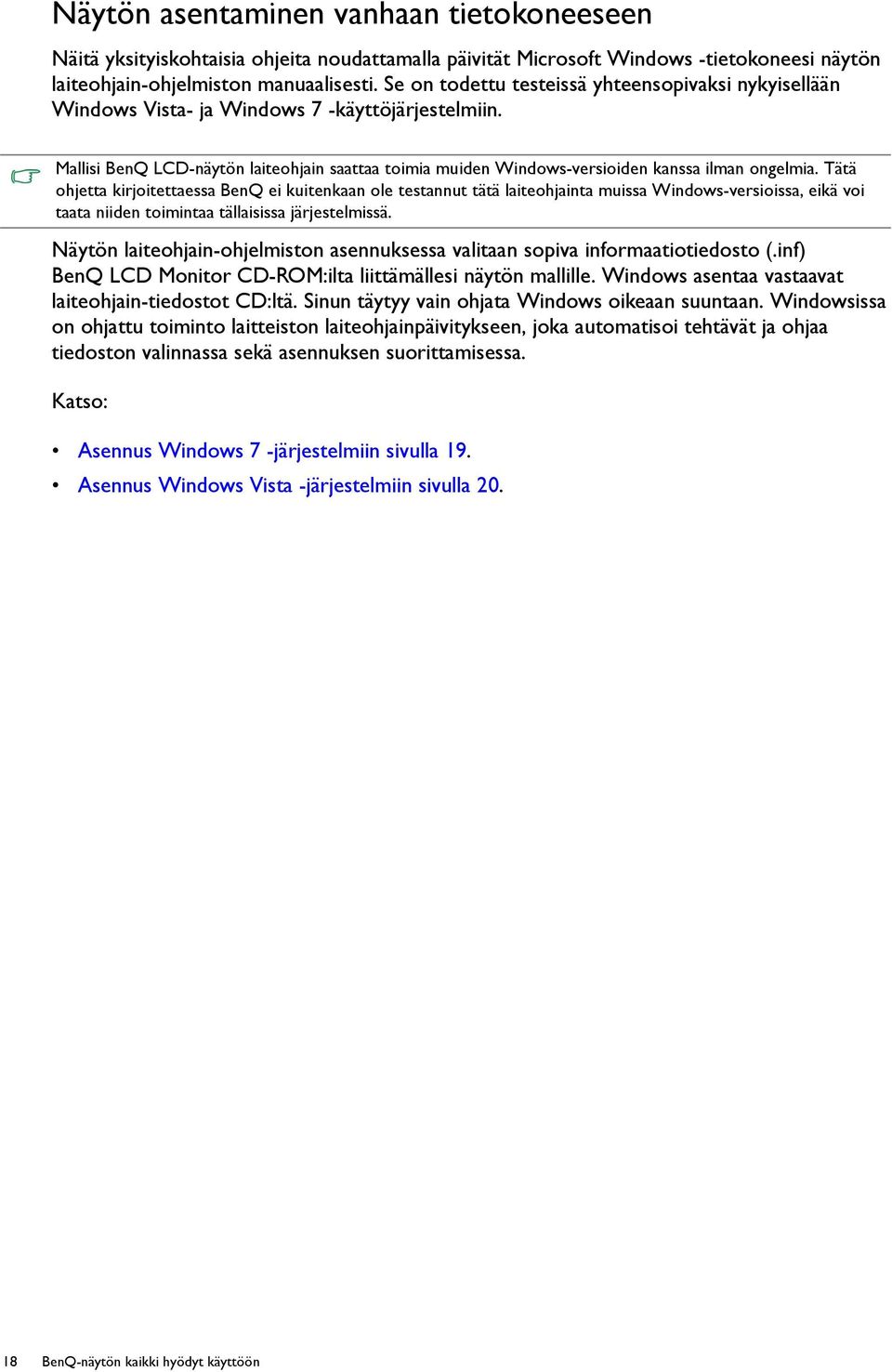 Mallisi BenQ LCD-näytön laiteohjain saattaa toimia muiden Windows-versioiden kanssa ilman ongelmia.