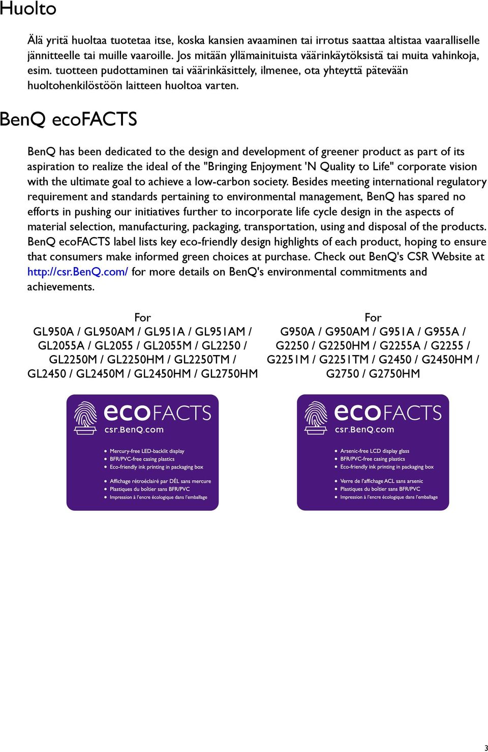 BenQ ecofacts BenQ has been dedicated to the design and development of greener product as part of its aspiration to realize the ideal of the "Bringing Enjoyment 'N Quality to Life" corporate vision