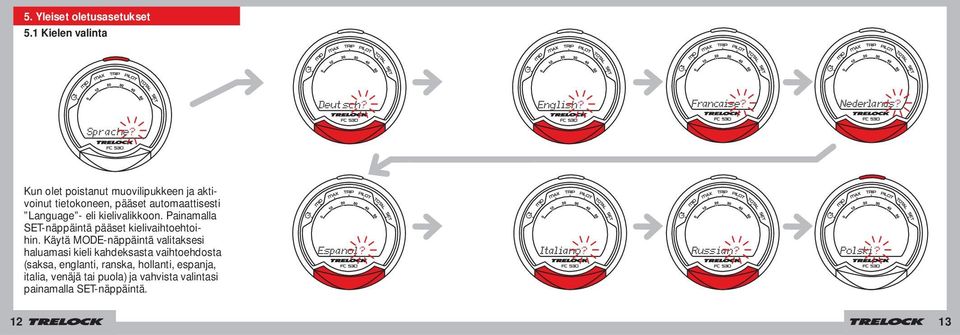 Language - eli kielivalikkoon. Painamalla SET-näppäintä pääset kielivaihtoehtoihin.