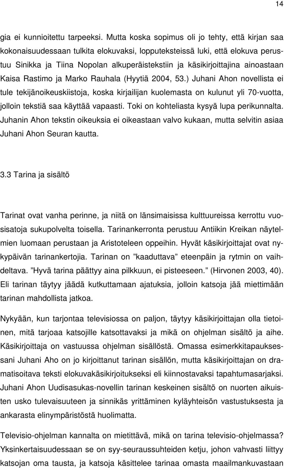 ainoastaan Kaisa Rastimo ja Marko Rauhala (Hyytiä 2004, 53.