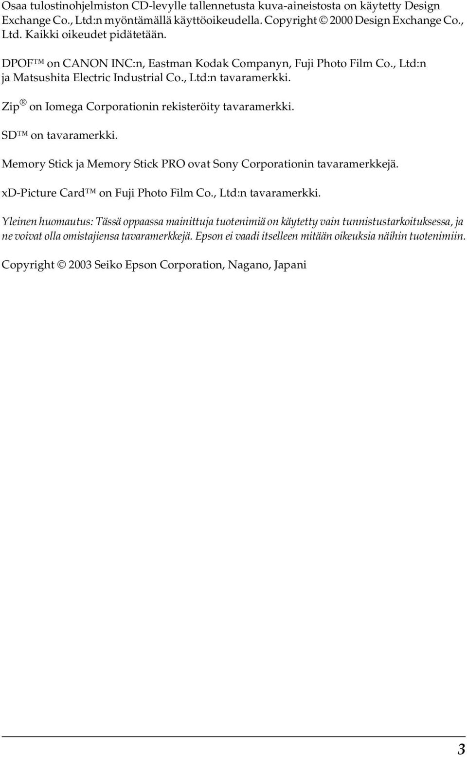 SD on tavaramerkki. Memory Stick ja Memory Stick PRO ovat Sony Corporationin tavaramerkkejä. xd-picture Card on Fuji Photo Film Co., Ltd:n tavaramerkki.