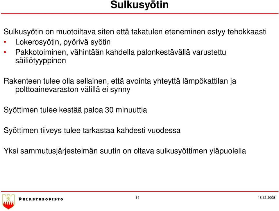 avointa yhteyttä lämpökattilan ja polttoainevaraston välillä ei synny Syöttimen tulee kestää paloa 30 minuuttia