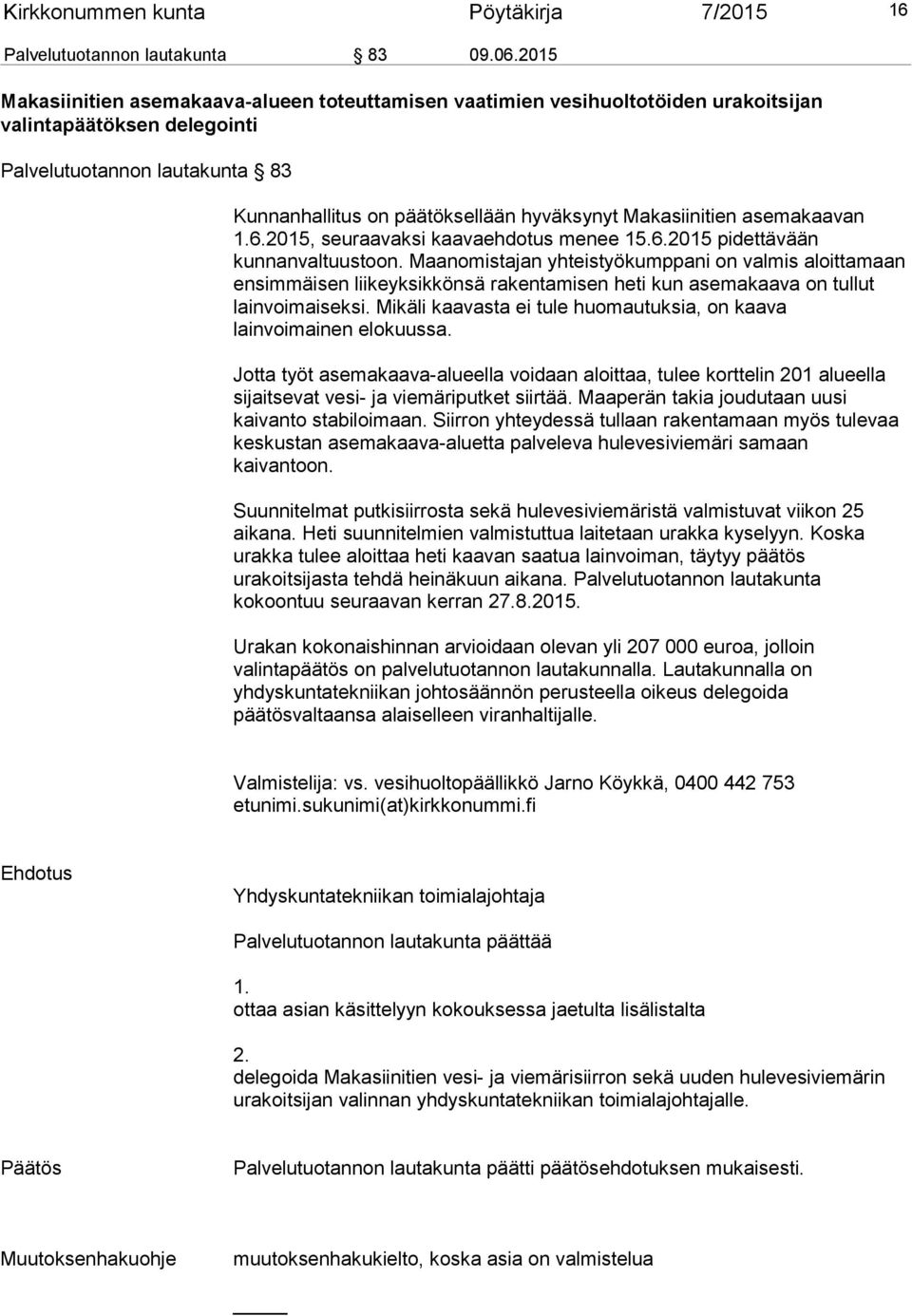 Makasiinitien asemakaavan 1.6.2015, seuraavaksi kaavaehdotus menee 15.6.2015 pidettävään kunnanvaltuustoon.