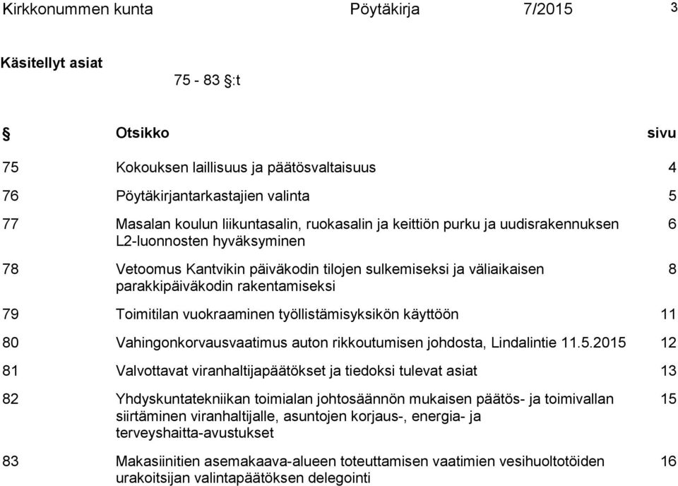 vuokraaminen työllistämisyksikön käyttöön 11 80 Vahingonkorvausvaatimus auton rikkoutumisen johdosta, Lindalintie 11.5.