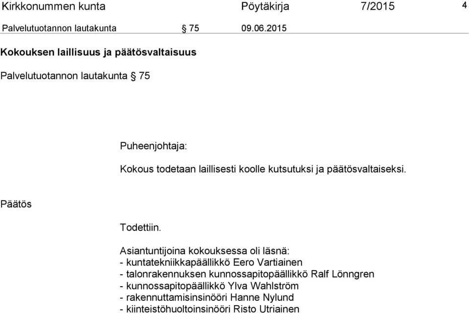 kutsutuksi ja päätösvaltaiseksi. Päätös Todettiin.