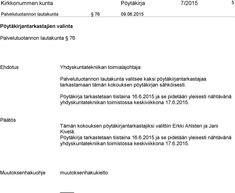 pöytäkirjantarkastajaa tarkastamaan tämän kokouksen pöytäkirjan sähköisesti. Pöytäkirja tarkastetaan tiistaina 16.