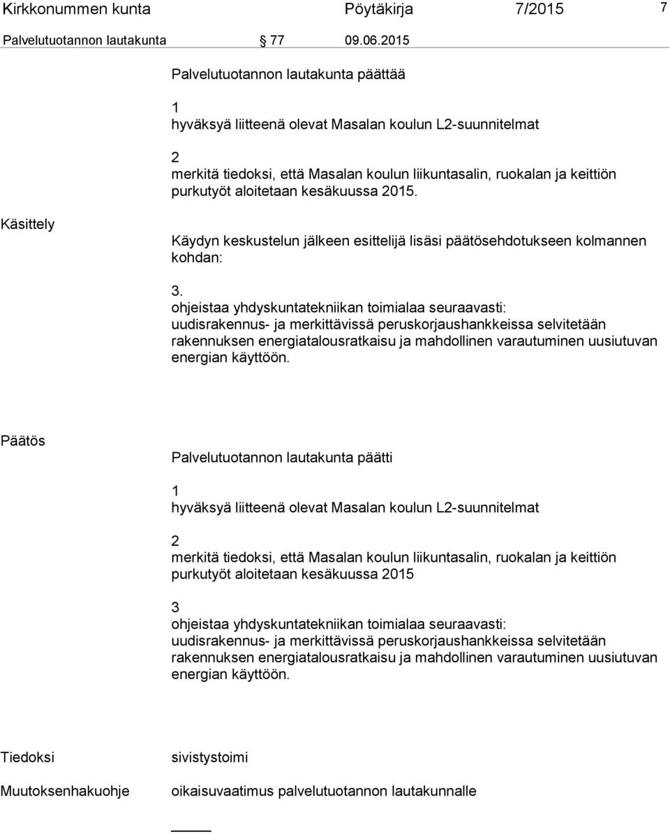 kesäkuussa 2015. Käsittely Käydyn keskustelun jälkeen esittelijä lisäsi päätösehdotukseen kolmannen kohdan: 3.