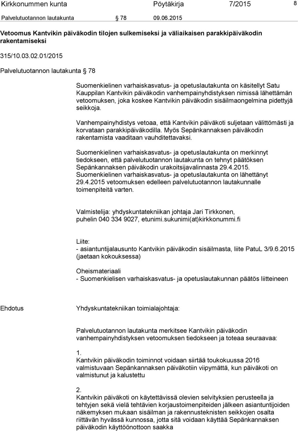 koskee Kantvikin päiväkodin sisäilmaongelmina pidettyjä seikkoja. Vanhempainyhdistys vetoaa, että Kantvikin päiväkoti suljetaan välittömästi ja korvataan parakkipäiväkodilla.