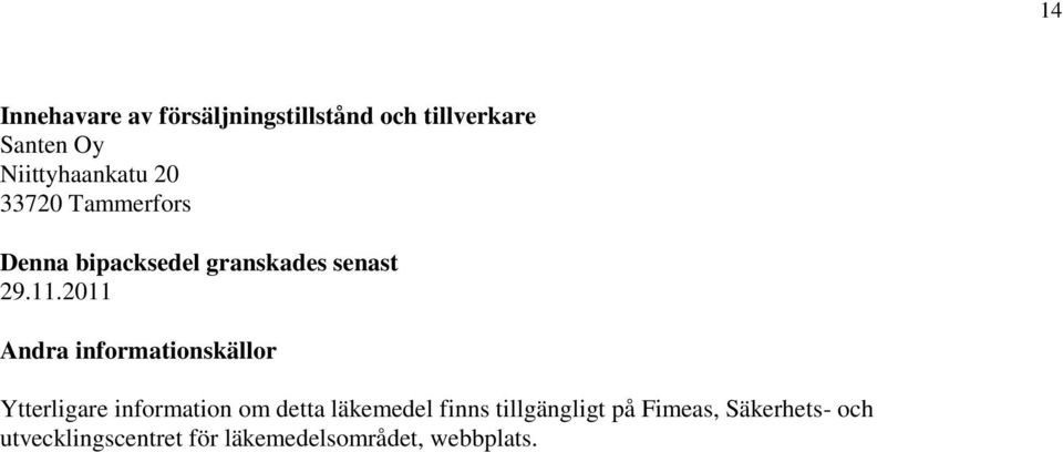 2011 Andra informationskällor Ytterligare information om detta läkemedel