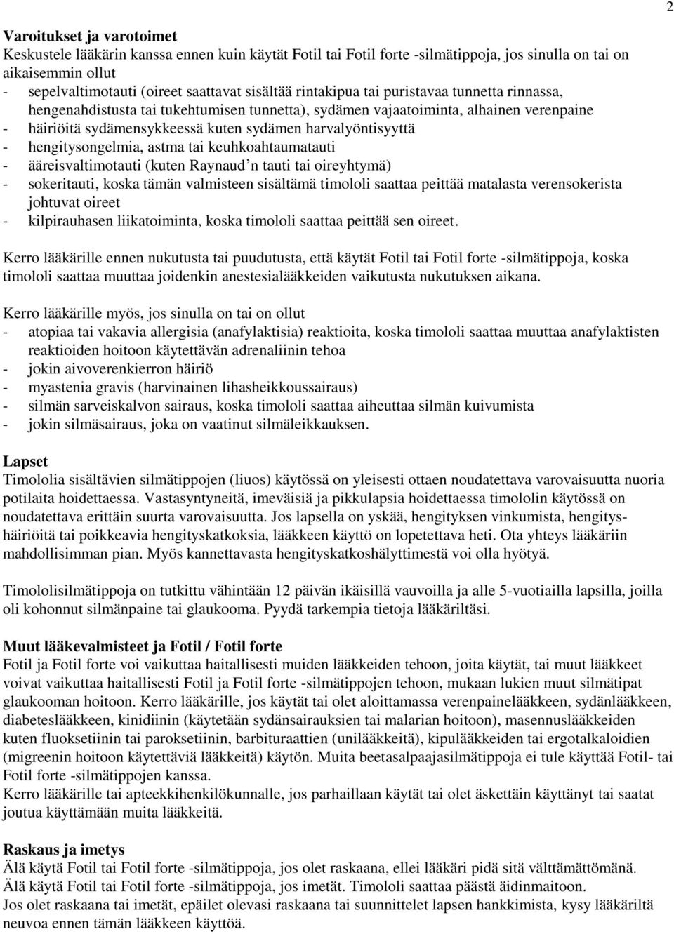 hengitysongelmia, astma tai keuhkoahtaumatauti - ääreisvaltimotauti (kuten Raynaud n tauti tai oireyhtymä) - sokeritauti, koska tämän valmisteen sisältämä timololi saattaa peittää matalasta