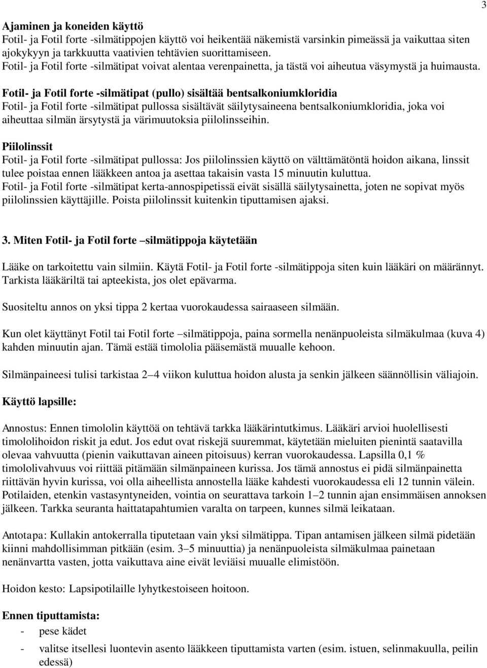 Fotil- ja Fotil forte -silmätipat (pullo) sisältää bentsalkoniumkloridia Fotil- ja Fotil forte -silmätipat pullossa sisältävät säilytysaineena bentsalkoniumkloridia, joka voi aiheuttaa silmän