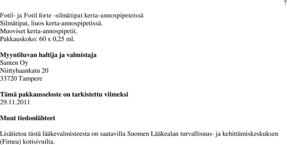 Myyntiluvan haltija ja valmistaja Santen Oy Niittyhaankatu 20 33720 Tampere Tämä pakkausseloste on