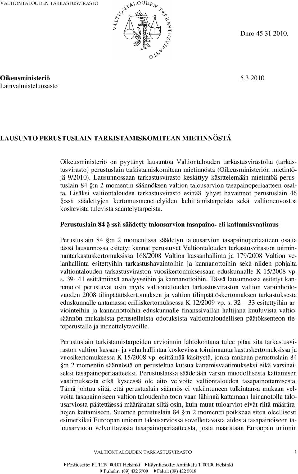 2010 LAUSUNTO PERUSTUSLAIN TARKISTAMISKOMITEAN MIETINNÖSTÄ Oikeusministeriö on pyytänyt lausuntoa Valtiontalouden tarkastusvirastolta (tarkastusvirasto) perustuslain tarkistamiskomitean mietinnöstä