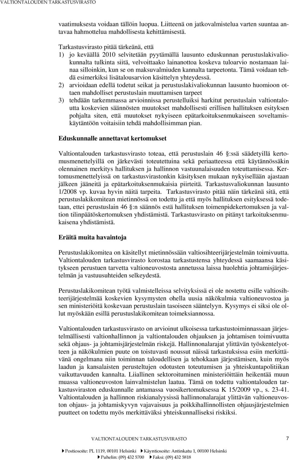 lainaa silloinkin, kun se on maksuvalmiuden kannalta tarpeetonta. Tämä voidaan tehdä esimerkiksi lisätalousarvion käsittelyn yhteydessä.