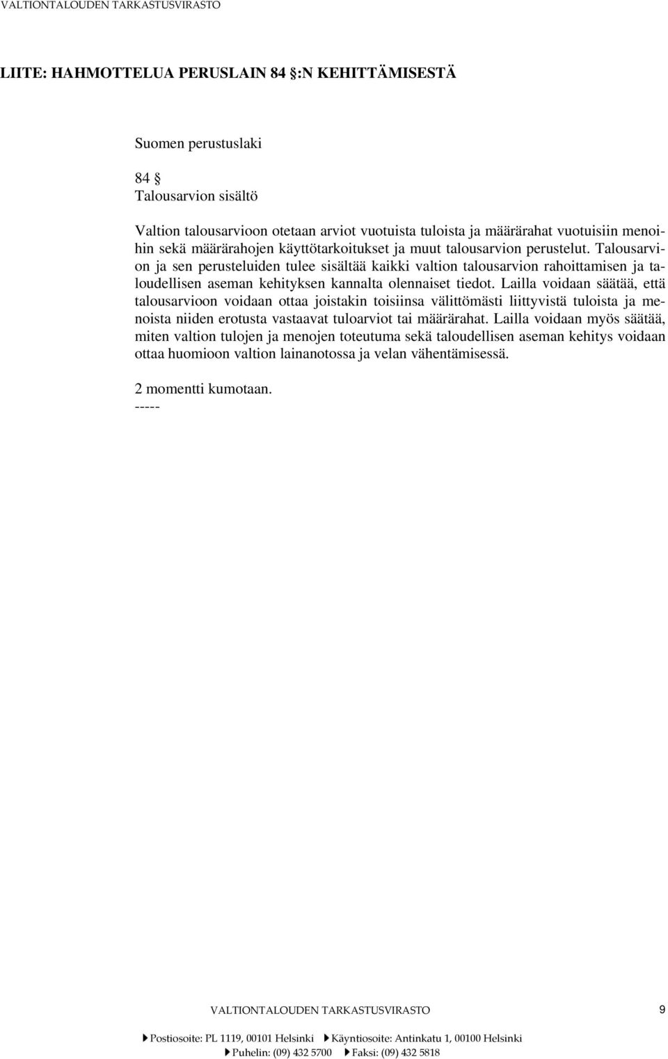 Talousarvion ja sen perusteluiden tulee sisältää kaikki valtion talousarvion rahoittamisen ja taloudellisen aseman kehityksen kannalta olennaiset tiedot.