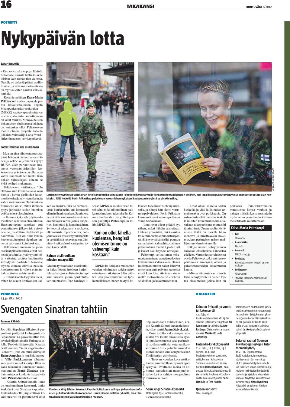 Rovaniemeläisen Kaisa-Maria Peltokorven matka Lapin yliopiston kasvatustieteiden linjalta Maanpuolustuskorkeakoulun (MPKK) kautta vapaaehtoista varusmiespalvelusta suorittamaan on ollut värikäs.