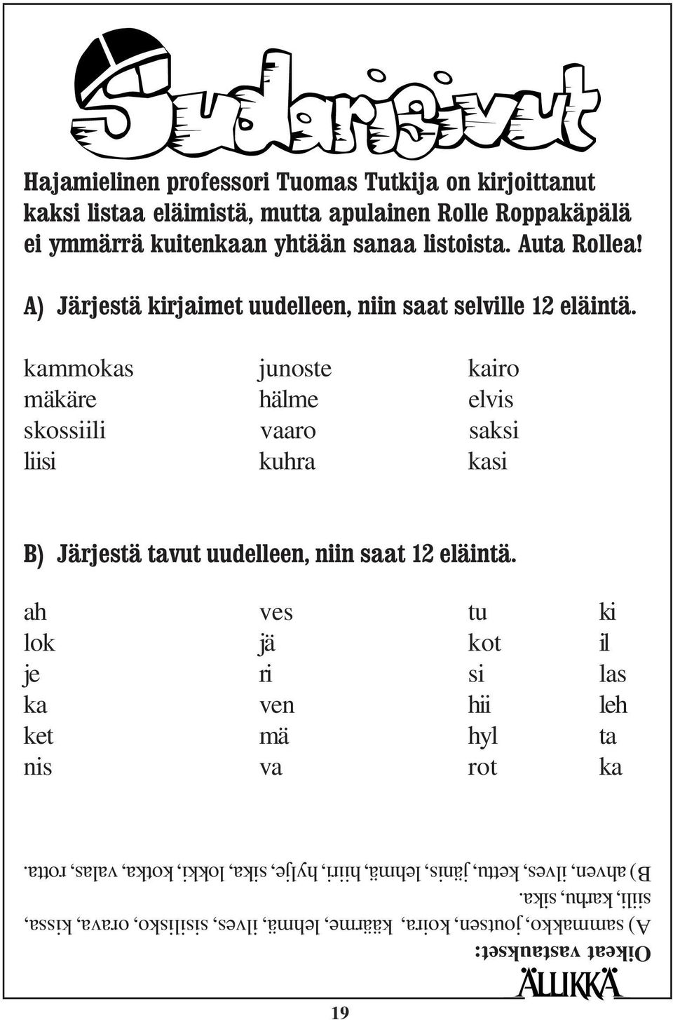 kammokas junoste kairo mäkäre hälme elvis skossiili vaaro saksi liisi kuhra kasi B) Järjestä tavut uudelleen, niin saat 12 eläintä.