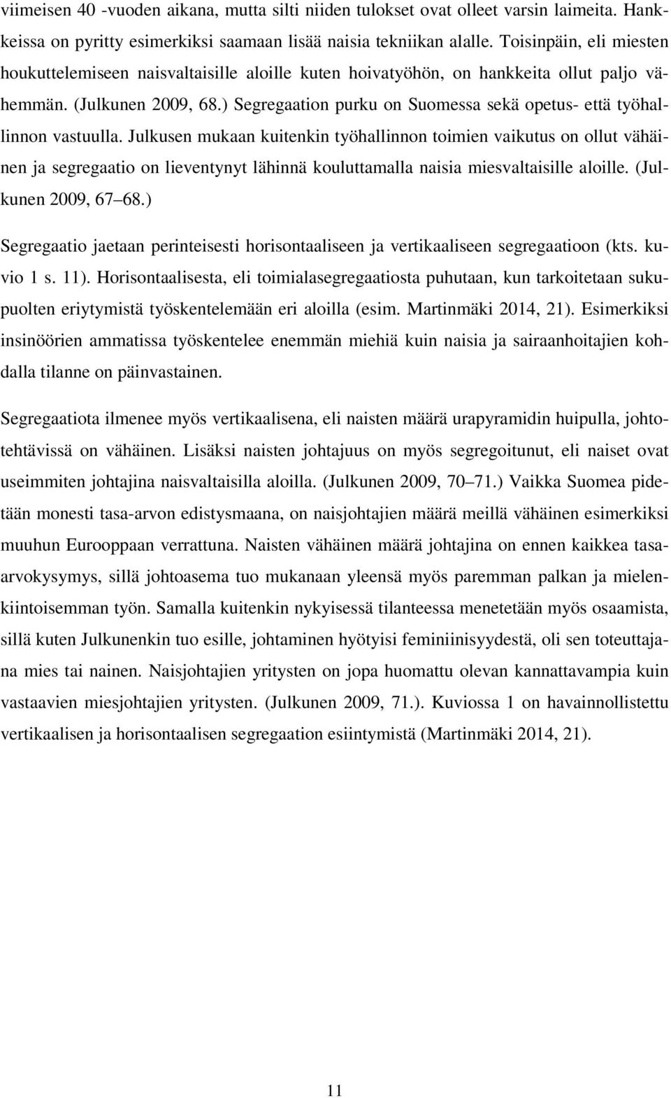 ) Segregaation purku on Suomessa sekä opetus- että työhallinnon vastuulla.