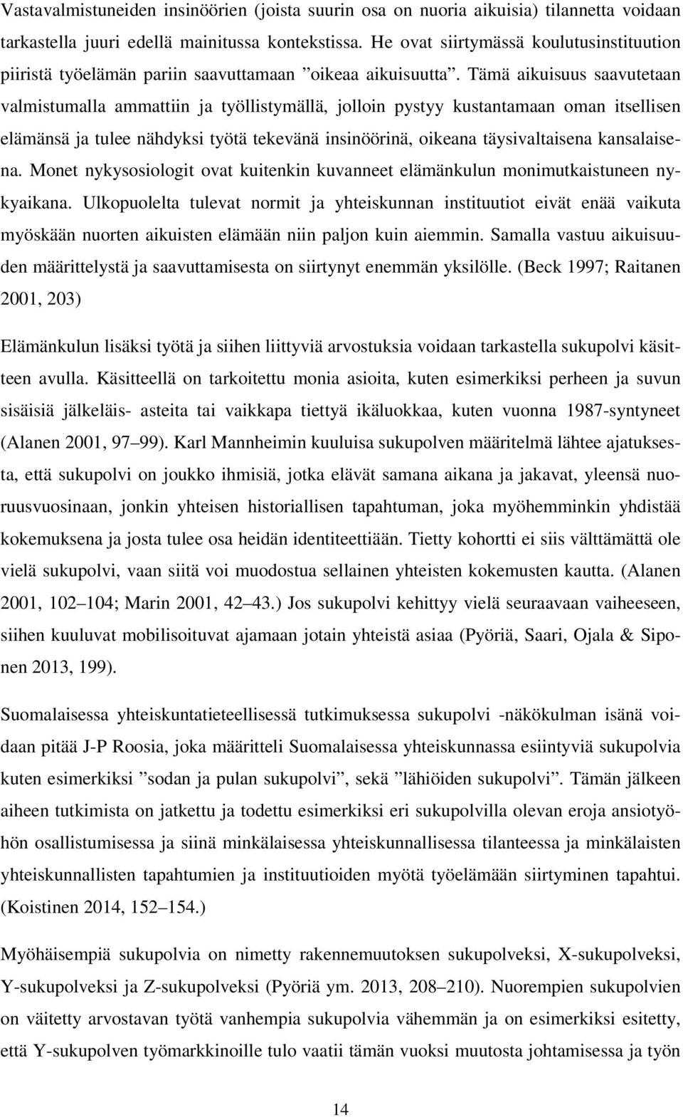 Tämä aikuisuus saavutetaan valmistumalla ammattiin ja työllistymällä, jolloin pystyy kustantamaan oman itsellisen elämänsä ja tulee nähdyksi työtä tekevänä insinöörinä, oikeana täysivaltaisena