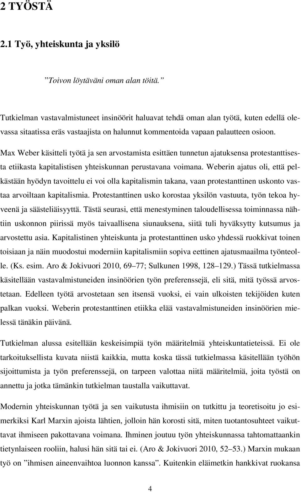 Max Weber käsitteli työtä ja sen arvostamista esittäen tunnetun ajatuksensa protestanttisesta etiikasta kapitalistisen yhteiskunnan perustavana voimana.