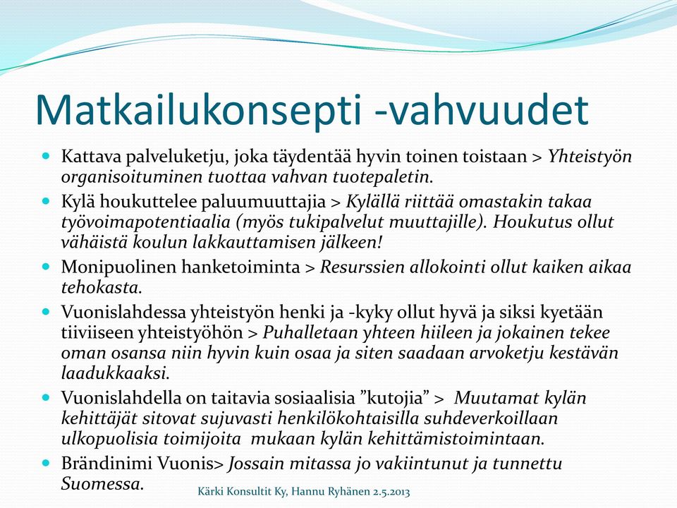 Monipuolinen hanketoiminta > Resurssien allokointi ollut kaiken aikaa tehokasta.