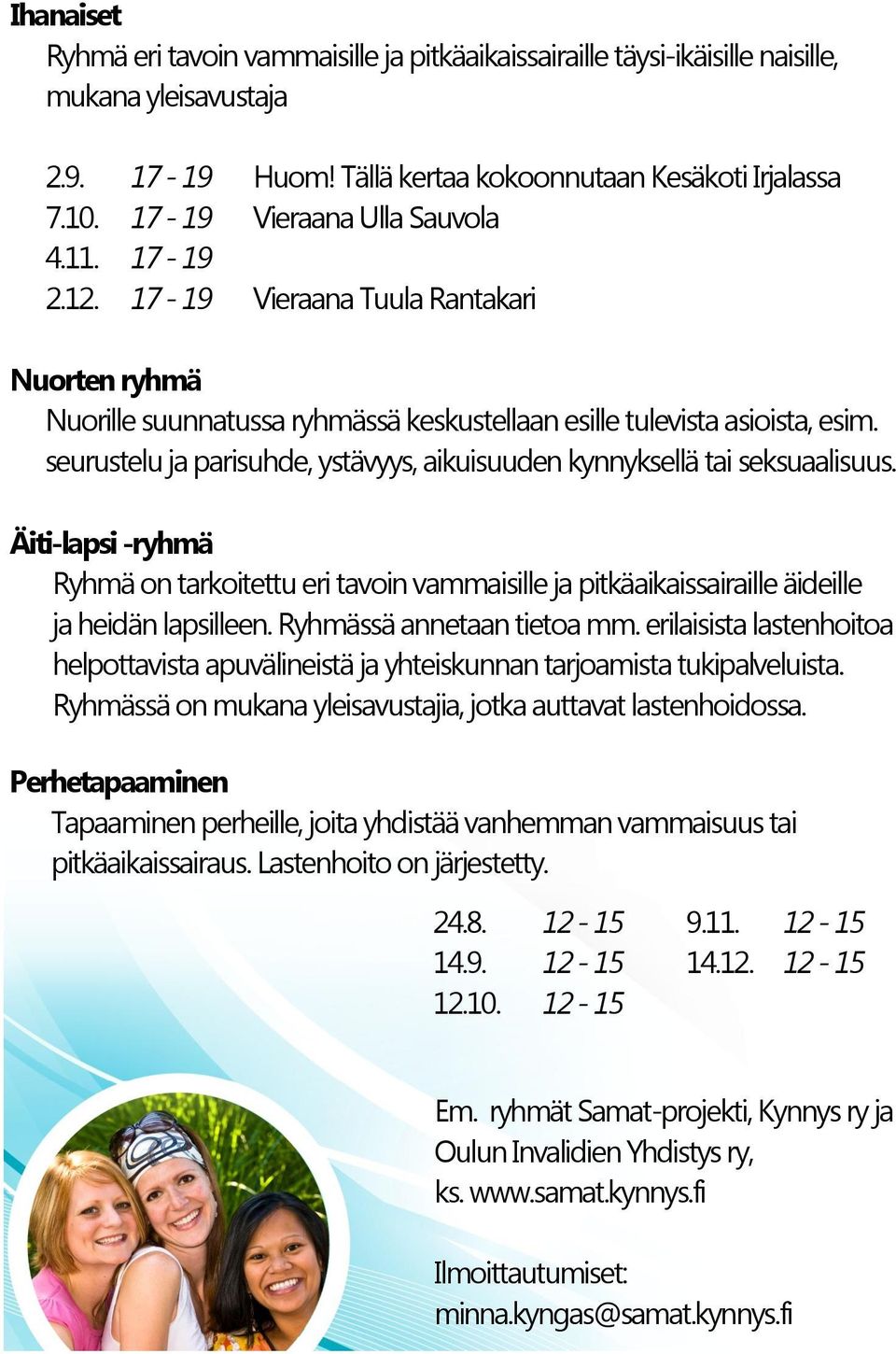 seurustelu ja parisuhde, ystävyys, aikuisuuden kynnyksellä tai seksuaalisuus. Äiti-lapsi -ryhmä Ryhmä on tarkoitettu eri tavoin vammaisille ja pitkäaikaissairaille äideille ja heidän lapsilleen.