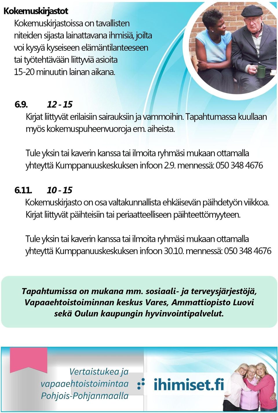 Tule yksin tai kaverin kanssa tai ilmoita ryhmäsi mukaan ottamalla yhteyttä Kumppanuuskeskuksen infoon 2.9. mennessä: 050 348 4676 6.11.