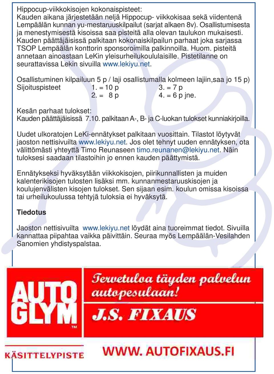 Kauden päättäjäisissä palkitaan kokonaiskilpailun parhaat joka sarjassa TSOP Lempäälän konttorin sponsoroimilla palkinnoilla. Huom. pisteitä annetaan ainoastaan LeKin yleisurheilukoululaisille.