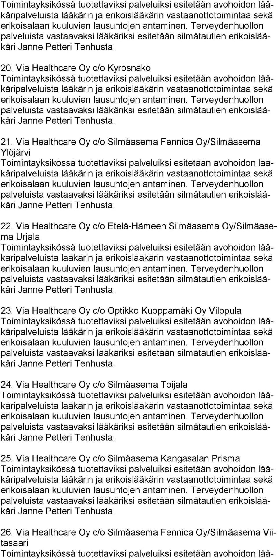 Via Healthcare Oy c/o Optikko Kuoppamäki Oy Vilppula 24. Via Healthcare Oy c/o Silmäasema Toijala 25.