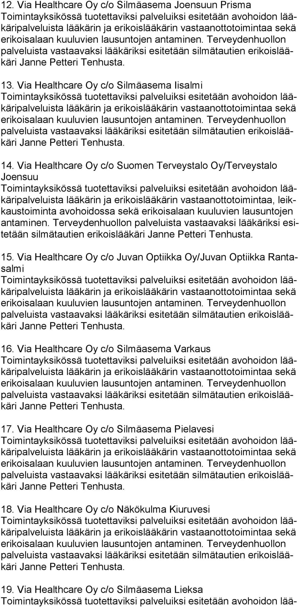 lu vien lau sun to jen an ta mi nen. Ter vey den huol lon pal veluis ta vas taa vaksi lää kärik si esite tään silmä tautien eri kois lää käri 15.