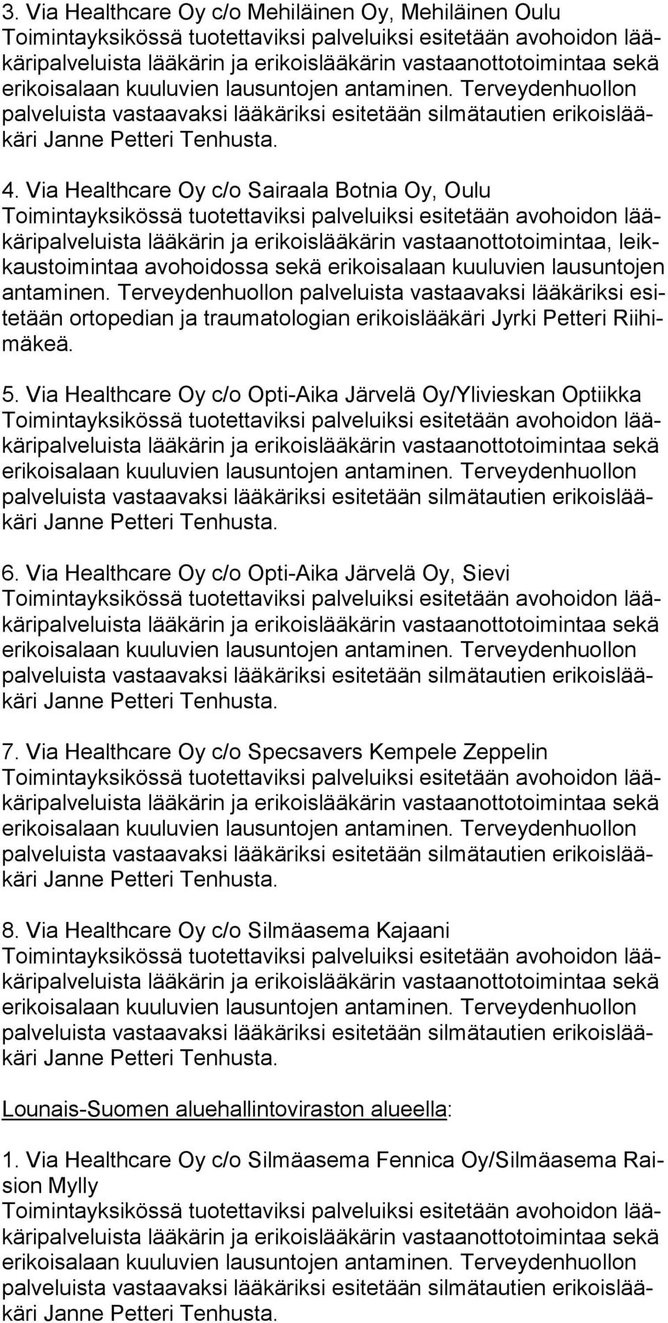 ta mi nen. Ter vey den huol lon pal veluis ta vas taa vaksi lää kärik si esite tään ortope dian ja traumatologian erikoislääkäri Jyrki Petteri Riihimäkeä. 5.