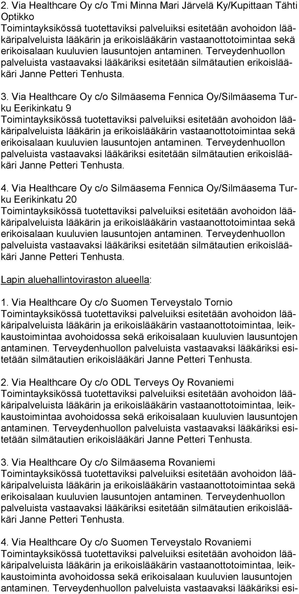 Via Healthcare Oy c/o Suomen Terveystalo Tornio ri palve luista lää kä rin ja eri kois lää kä rin vastaanottotoimintaa, leikkaustoimintaa avo hoidossa se kä eri kois alaan kuu lu vien lau sun tojen