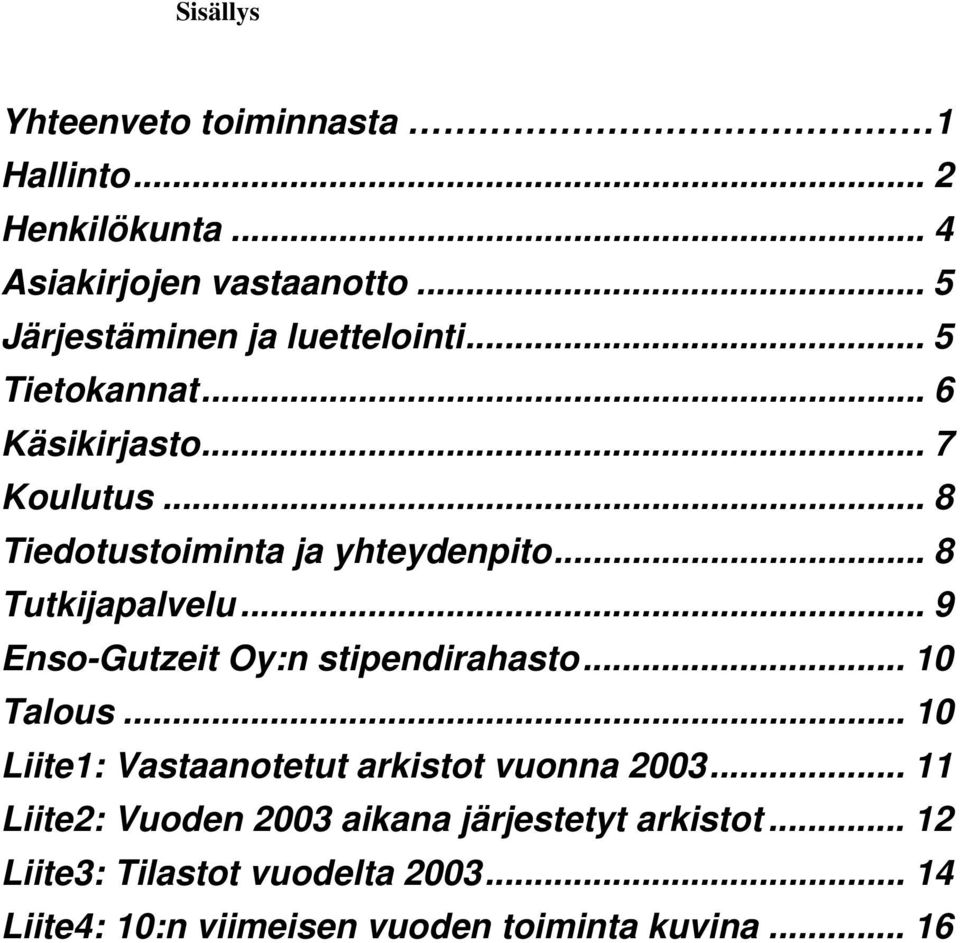 .. 8 Tutkijapalvelu... 9 Enso-Gutzeit Oy:n stipendirahasto... 10 Talous... 10 Liite1: Vastaanotetut arkistot vuonna 2003.