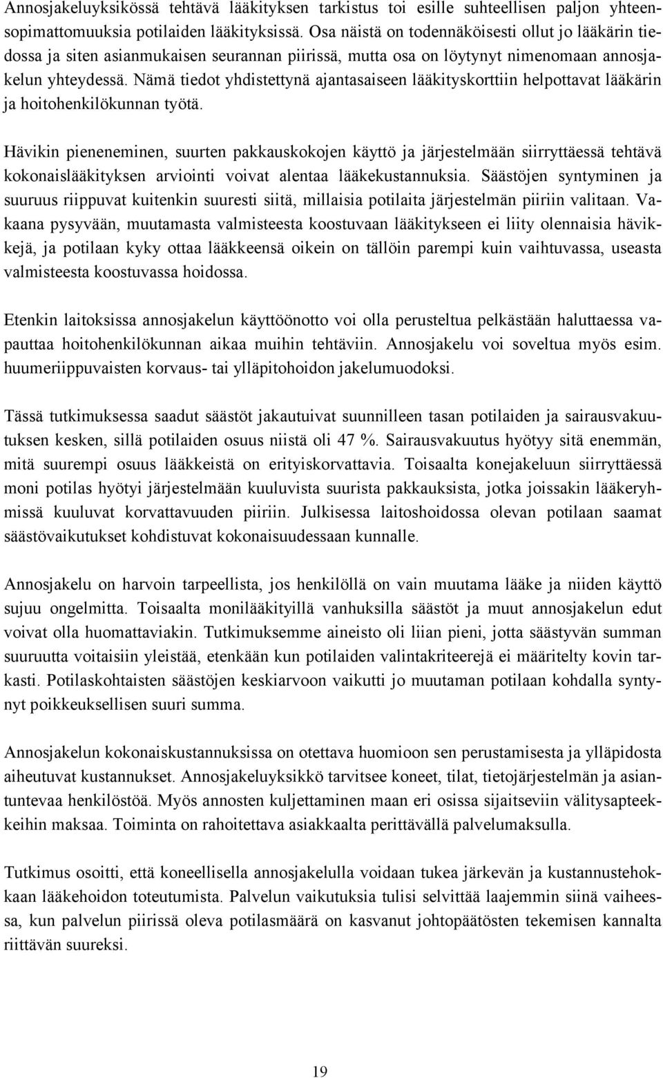 Nämä tiedot yhdistettynä ajantasaiseen lääkityskorttiin helpottavat lääkärin ja hoitohenkilökunnan työtä.