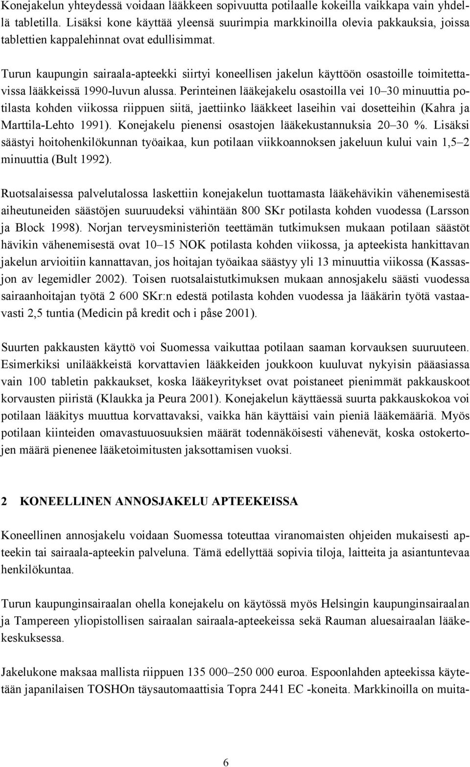 Turun kaupungin sairaala-apteekki siirtyi koneellisen jakelun käyttöön osastoille toimitettavissa lääkkeissä 1990-luvun alussa.