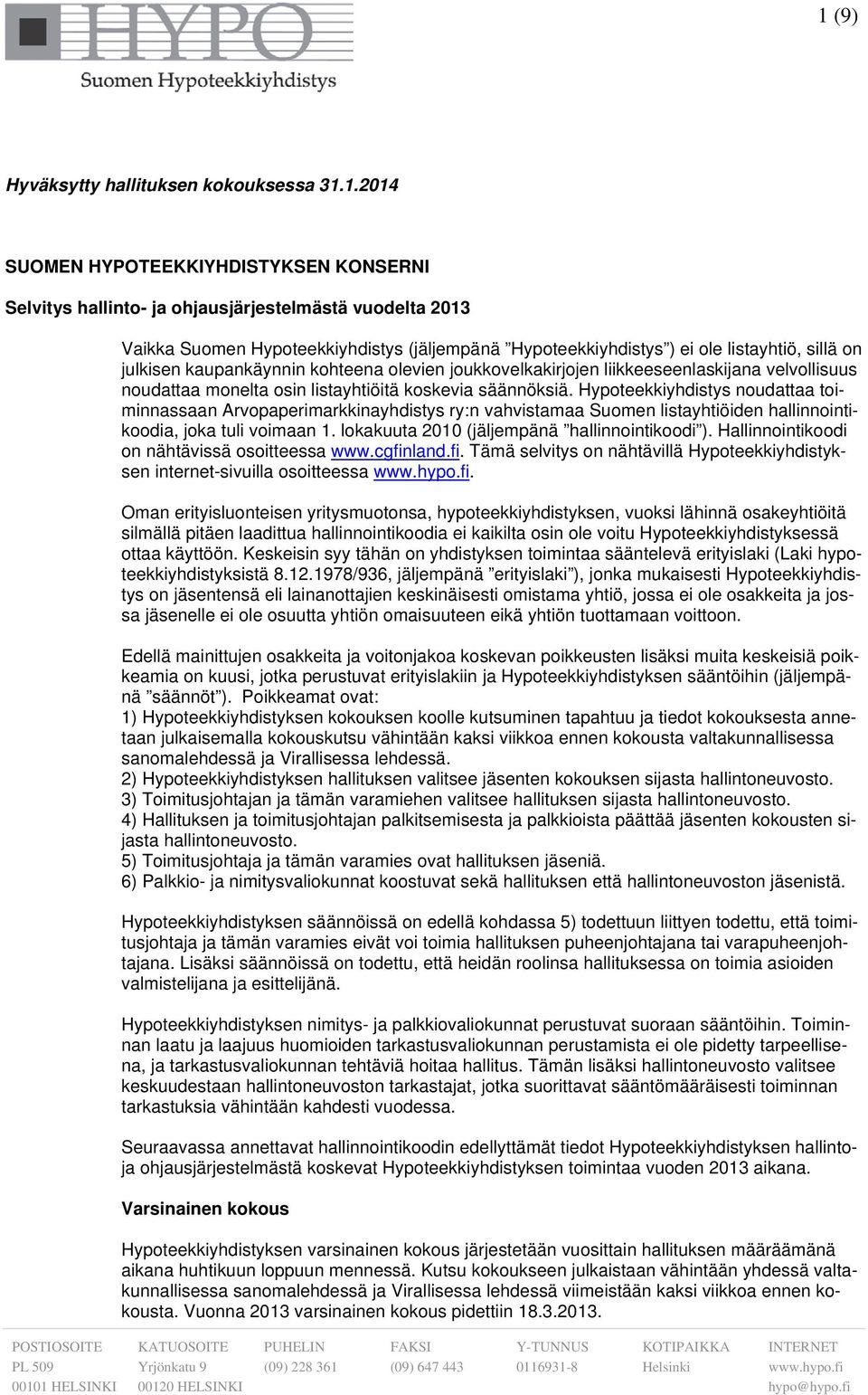 Hypoteekkiyhdistys noudattaa toiminnassaan Arvopaperimarkkinayhdistys ry:n vahvistamaa Suomen listayhtiöiden hallinnointikoodia, joka tuli voimaan 1. lokakuuta 2010 (jäljempänä hallinnointikoodi ).