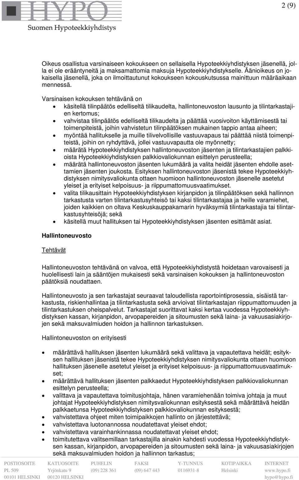 Varsinaisen kokouksen tehtävänä on käsitellä tilinpäätös edelliseltä tilikaudelta, hallintoneuvoston lausunto ja tilintarkastajien kertomus; vahvistaa tilinpäätös edelliseltä tilikaudelta ja päättää