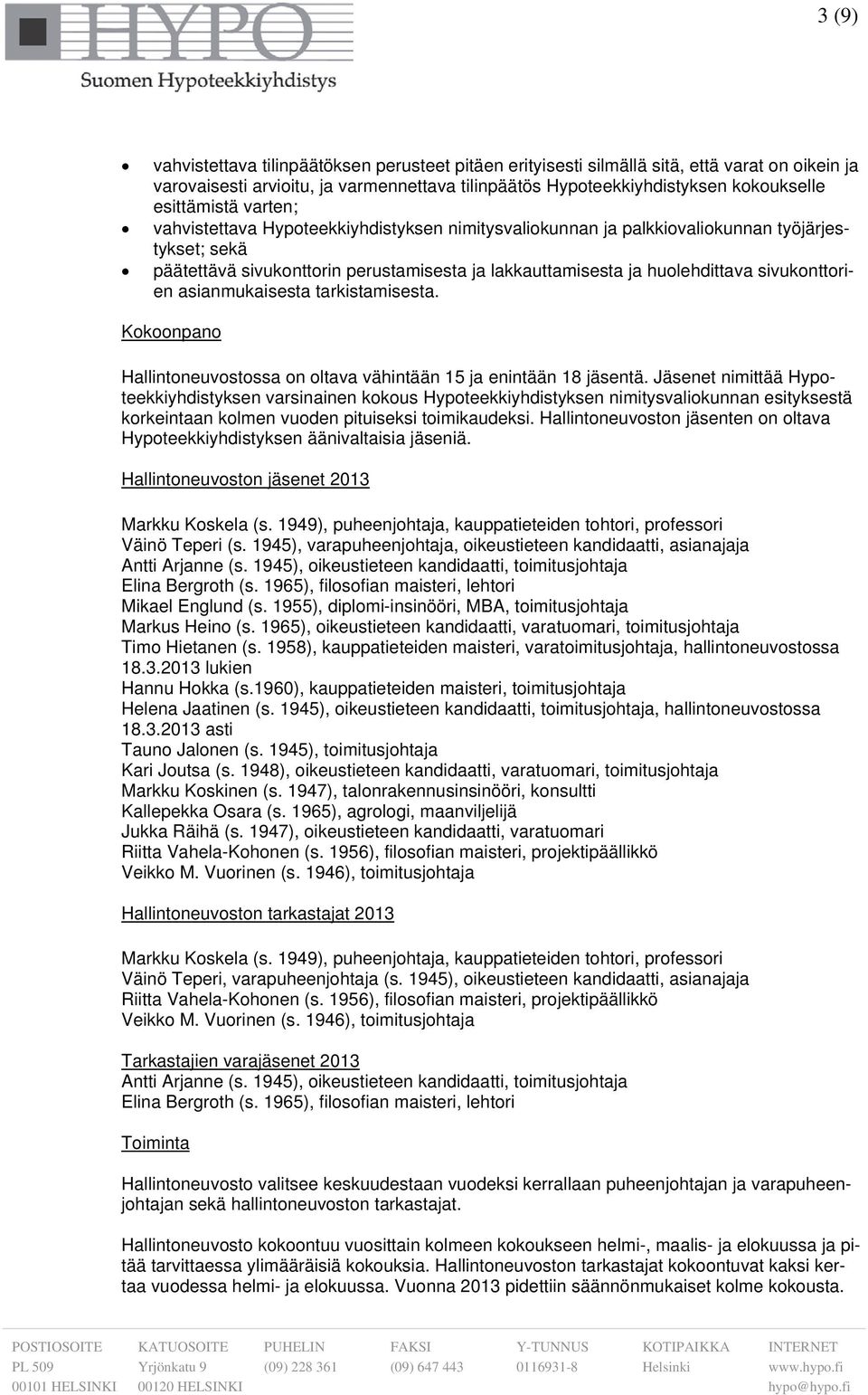 sivukonttorien asianmukaisesta tarkistamisesta. Kokoonpano Hallintoneuvostossa on oltava vähintään 15 ja enintään 18 jäsentä.