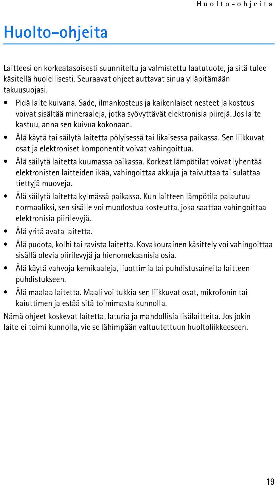 Älä käytä tai säilytä laitetta pölyisessä tai likaisessa paikassa. Sen liikkuvat osat ja elektroniset komponentit voivat vahingoittua. Älä säilytä laitetta kuumassa paikassa.