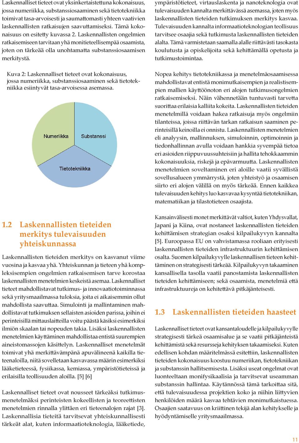 Laskennallisten ongelmien ratkaisemiseen tarvitaan yhä monitieteellisempää osaamista, joten on tärkeää olla unohtamatta substanssiosaamisen merkitystä.