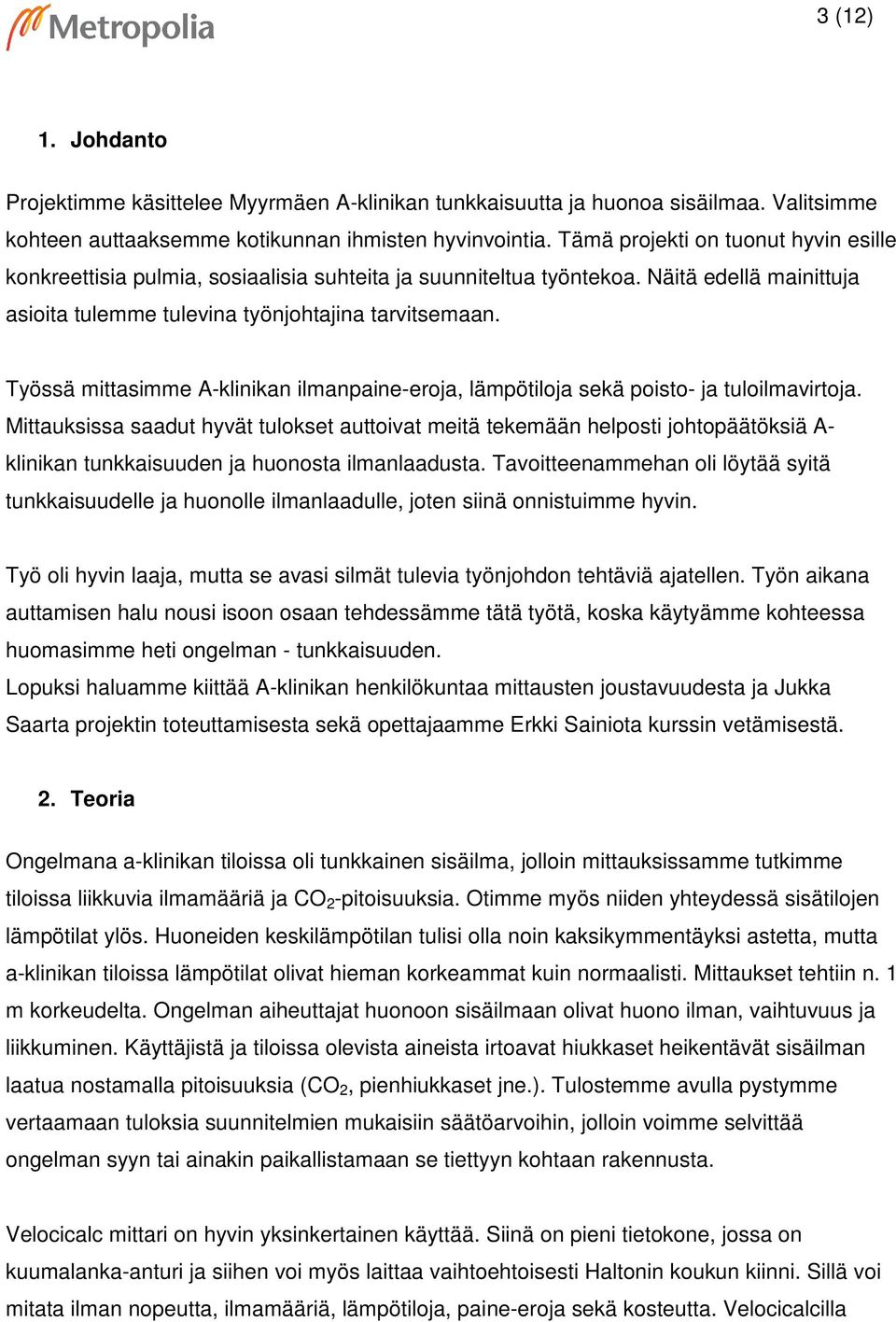 Työssä mittasimme A-klinikan ilmanpaine-eroja, lämpötiloja sekä poisto- ja tuloilmavirtoja.